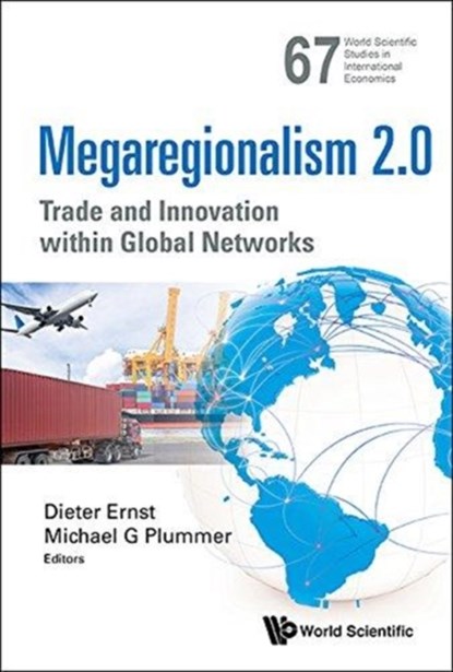 Megaregionalism 2.0: Trade And Innovation Within Global Networks, DIETER (EAST-WEST CENTER,  Usa & The Centre For Int'l Governance Innovation/cigi, Canada) Ernst ; Michael G (The John Hopkins Univ, Sais, Italy) Plummer - Gebonden - 9789813229822