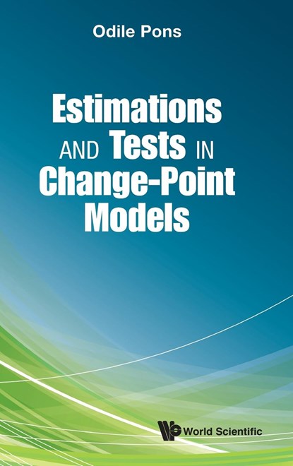 Estimations And Tests In Change-point Models, ODILE (FRENCH NATIONAL INST FOR AGRICULTURAL RESEARCH,  France) Pons - Gebonden - 9789813231764