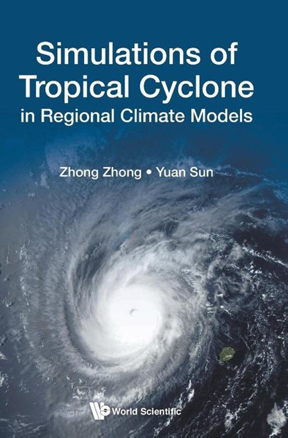 Simulations Of Tropical Cyclone In Regional Climate Models, Zhong (National Univ Of Defense Technology Zhong ; Yuan (Univ Of Defense Technology(nudt) Sun - Gebonden - 9789813232068