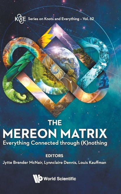 Mereon Matrix, The: Everything Connected Through (K)nothing, Jytte Brender (Aalborg Univ Mcnair ; Lynnclaire (The Mereon Legacy Cic Dennis ; Louis H (Univ Of Illinois At Chicago Kauffman - Gebonden - 9789813233553