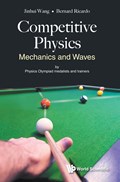 Competitive Physics: Mechanics And Waves | S'pore) Wang ; Bernard Ricardo (nus High Sch Of Math Jinhui (hwa Chong Junior College & S'pore) Widjaja Science | 