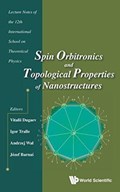Spin Orbitronics And Topological Properties Of Nanostructures - Lecture Notes Of The Twelfth International School On Theoretical Physics | Dugaev, Vitalii K (rzeszow Univ Of Technology, Poland) ; Tralle, Igor (univ Of Rzeszow, Poland) ; Wal, Andrzej (univ Of Rzeszow, Poland) | 