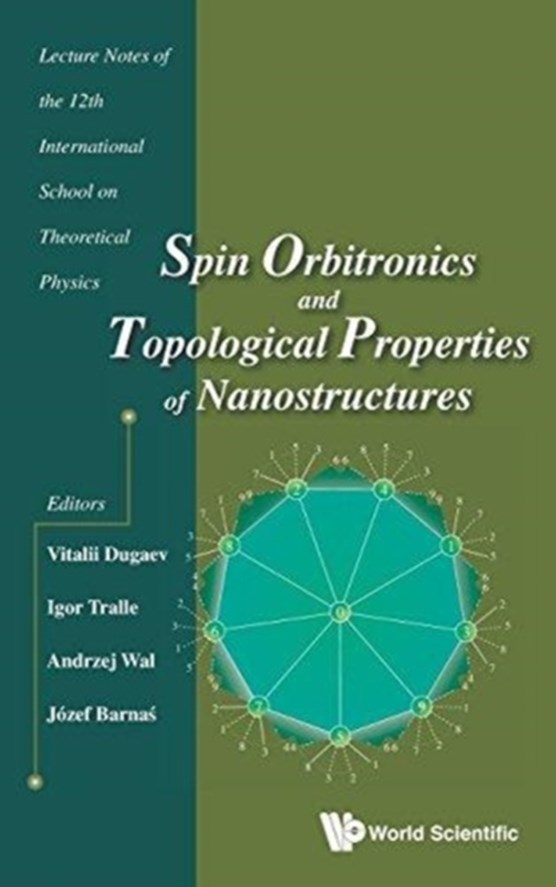 Spin Orbitronics And Topological Properties Of Nanostructures - Lecture Notes Of The Twelfth International School On Theoretical Physics