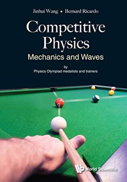 Competitive Physics: Mechanics And Waves, JINHUI (STANFORD UNIV,  Usa) Wang ; Bernard Ricardo (Nus High Sch Of Math & Science, S'pore) Widjaja - Paperback - 9789813235182
