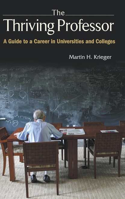 Thriving Professor, The: A Guide To A Career In Universities And Colleges, MARTIN H (UNIV OF SOUTHERN CALIFORNIA,  Usa) Krieger - Gebonden - 9789813237506