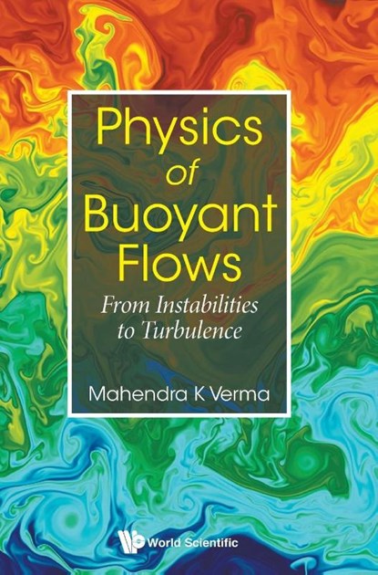 Physics Of Buoyant Flows: From Instabilities To Turbulence, Mahendra Kumar (Indian Inst Of Technology Kanpur Verma - Gebonden - 9789813237797