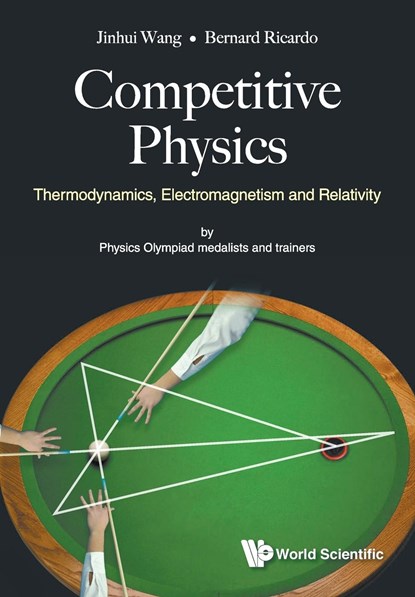 Competitive Physics: Thermodynamics, Electromagnetism And Relativity, JINHUI (STANFORD UNIV,  Usa) Wang ; Bernard Ricardo (Nus High Sch Of Math & Science, S'pore) Widjaja - Paperback - 9789813238534