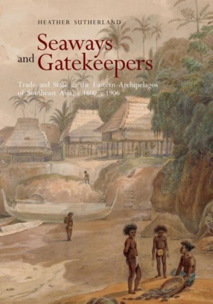 Seaways and Gatekeepers, Heather Sutherland - Paperback - 9789813251229