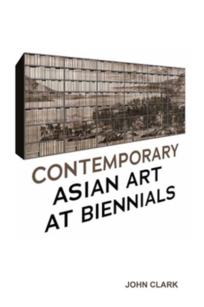 Contemporary Asian Art at Biennials, John Clark - Paperback - 9789813251755