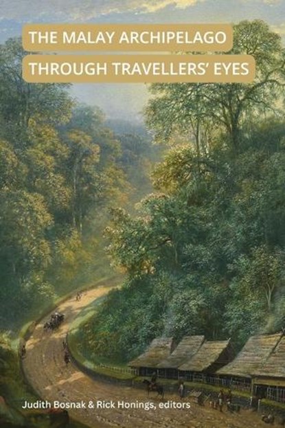 The Malay Archipelago Through Travellers' Eyes, Judith E. Bosnak ; Rick Honings - Gebonden - 9789813253346