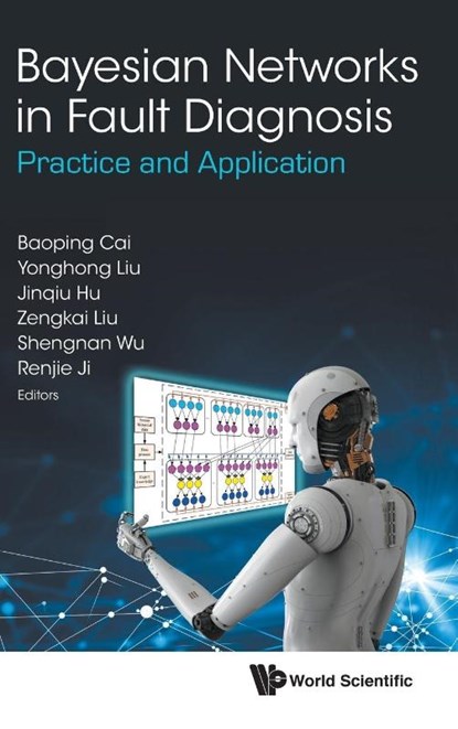 Bayesian Networks In Fault Diagnosis: Practice And Application, Baoping (China Univ Of Petroleum (East China) Cai ; Yonghong (China Univ Of Petroleum (East China) Liu ; Jinqiu (China Univ Of Petroleum (Beijing) Hu - Gebonden - 9789813271487