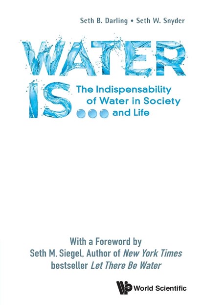 Water Is...: The Indispensability Of Water In Society And Life, SETH B (THE UNIV OF CHICAGO,  Usa) Darling ; Seth W (Northwestern Univ, Usa) Snyder - Paperback - 9789813278103