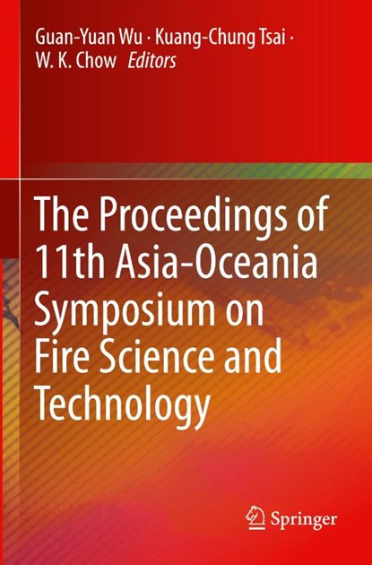 The Proceedings of 11th Asia-Oceania Symposium on Fire Science and Technology, Guan-Yuan Wu ; Kuang-Chung Tsai ; W. K. Chow - Paperback - 9789813291416