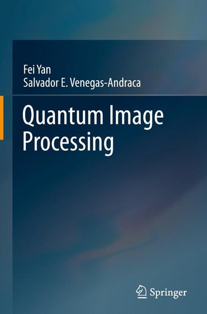 Quantum Image Processing, Fei Yan ; Salvador E. Venegas-Andraca - Gebonden - 9789813293304