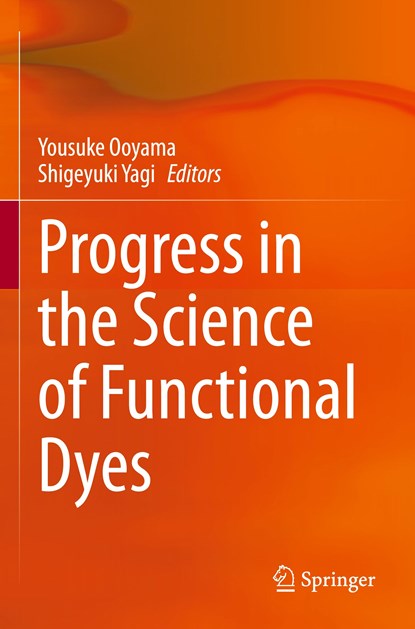 Progress in the Science of Functional Dyes, Yousuke Ooyama ; Shigeyuki Yagi - Paperback - 9789813343948