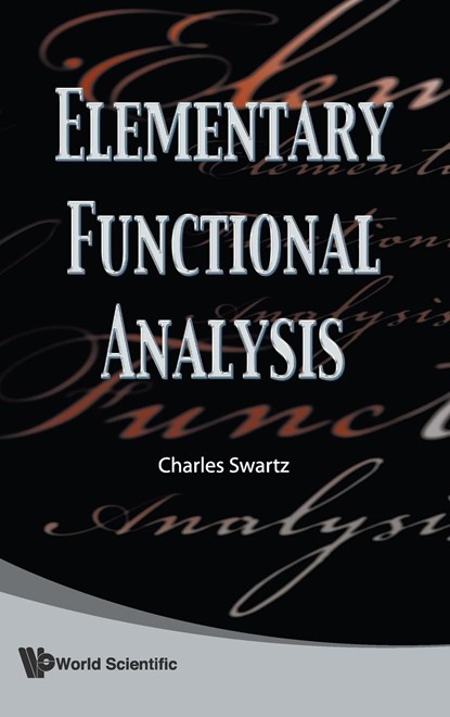 Elementary Functional Analysis, CHARLES W (NEW MEXICO STATE UNIV,  Usa) Swartz - Gebonden - 9789814273343