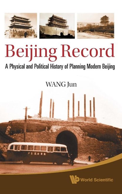 Beijing Record: A Physical And Political History Of Planning Modern Beijing, Jun (Xinhua News Agency Wang - Gebonden - 9789814295727