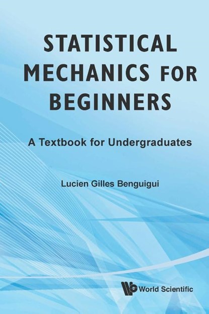 Statistical Mechanics For Beginners: A Textbook For Undergraduates, Lucien Gilles (Technion - Israel Inst Of Tech Benguigui - Paperback - 9789814299121