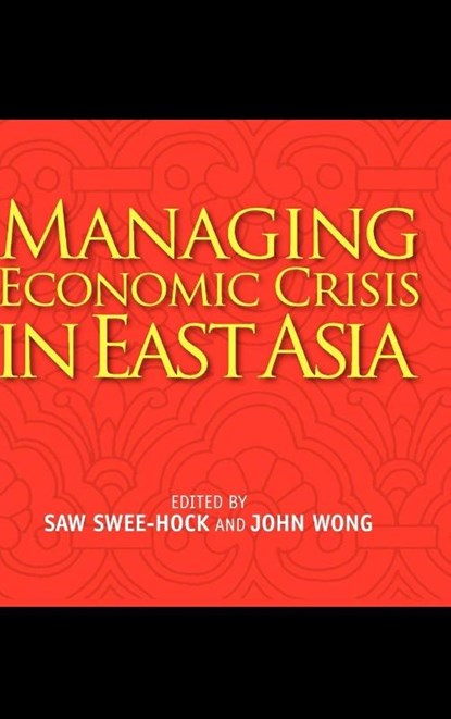 Managing Economic Crisis in East Asia, Saw Swee-Hock ; John Wong - Gebonden - 9789814311182