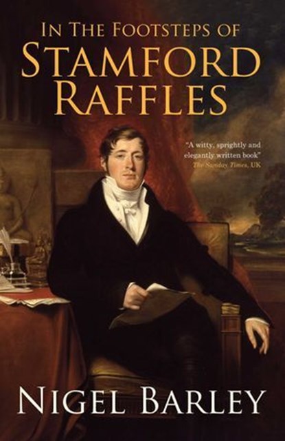 In the Footsteps of Stamford Raffles, Nigel Barley, Author - Ebook - 9789814423328