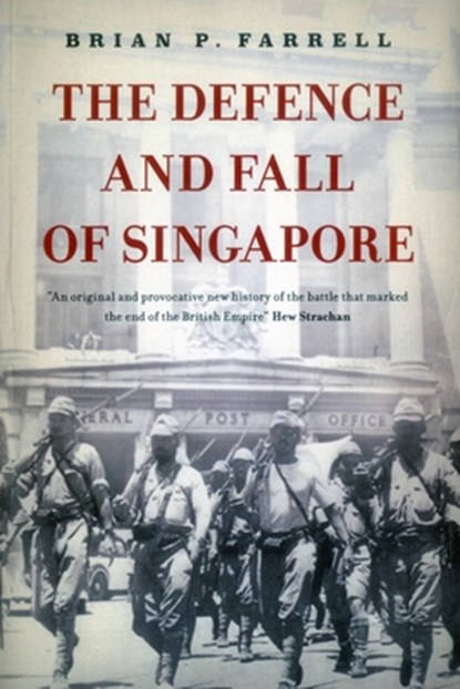 The Defence and Fall of Singapore, Brian Farrell - Paperback - 9789814423885