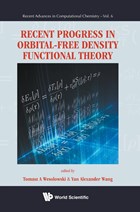 Recent Progress In Orbital-free Density Functional Theory | Wang, Yan Alexander (univ Of British Columbia, Canada) ; Wesolowski, Tomasz A (univ Of Geneva, Switzerland) | 
