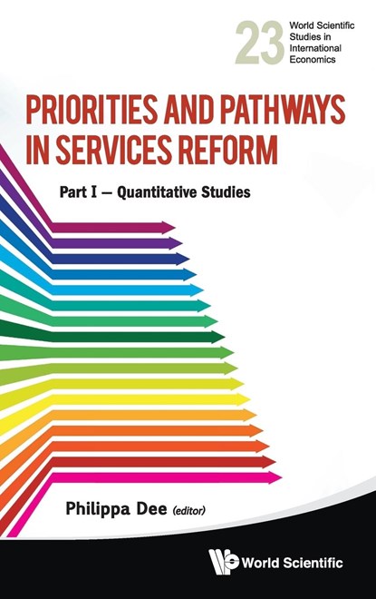 Priorities And Pathways In Services Reform - Part I: Quantitative Studies, PHILIPPA (AUSTRALIAN NAT'L UNIV,  Australia) Dee - Gebonden - 9789814447720