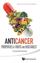 Anticancer Properties Of Fruits And Vegetables: A Scientific Review | Kunnumakkara, Ajaikumar B (indian Inst Of Technology Guwahati, India) | 