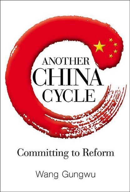 Another China Cycle: Committing To Reform, GUNGWU (NUS,  S'pore) Wang - Gebonden - 9789814508919