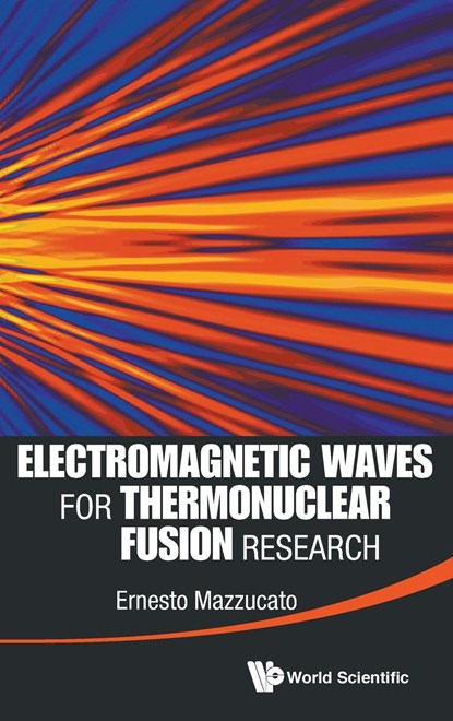 Electromagnetic Waves For Thermonuclear Fusion Research, ERNESTO (PRINCETON PLASMA PHYSICS LAB,  Usa) Mazzucato - Gebonden - 9789814571807