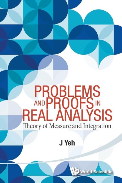 Problems And Proofs In Real Analysis: Theory Of Measure And Integration, James J (Univ Of California Yeh - Paperback - 9789814578509