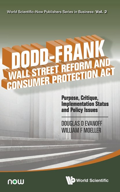 Dodd-frank Wall Street Reform And Consumer Protection Act: Purpose, Critique, Implementation Status And Policy Issues, DOUGLAS D (FEDERAL RESERVE BANK OF CHICAGO,  Usa) Evanoff ; William F (Federal Reserve Bank Of Chicago, Usa) Moeller - Gebonden - 9789814590037