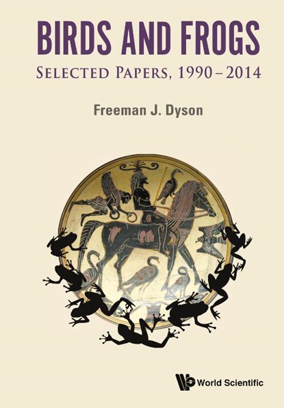 Birds And Frogs: Selected Papers Of Freeman Dyson, 1990-2014, Freeman J (Inst For Advanced Study Dyson - Paperback - 9789814602860