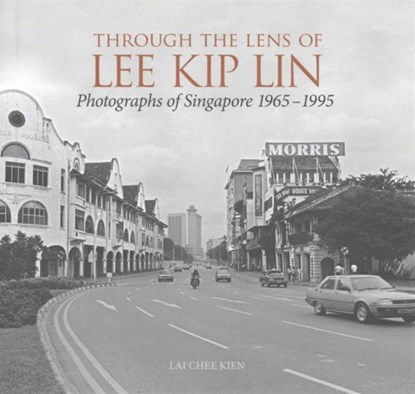 Through the Lens of Lee Kip Lin, Lai Chee Kien - Gebonden - 9789814610087