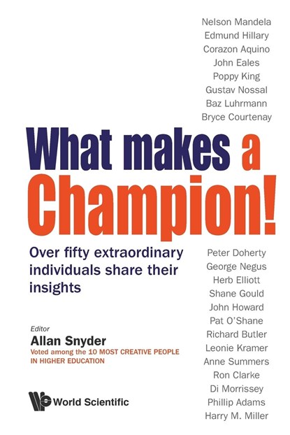 What Makes A Champion!: Over Fifty Extraordinary Individuals Share Their Insights, ALLAN (UNIV OF SYDNEY,  Australia) Snyder - Paperback - 9789814612845