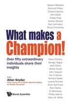 What Makes A Champion!: Over Fifty Extraordinary Individuals Share Their Insights | Snyder, Allan (univ Of Sydney, Australia) | 