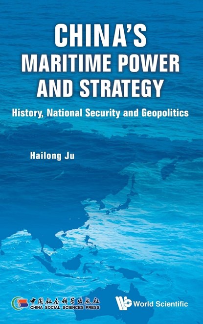 China's Maritime Power And Strategy: History, National Security And Geopolitics, HAILONG (JINAN UNIV,  China) Ju - Gebonden - 9789814619387