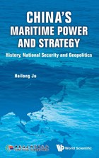 China's Maritime Power And Strategy: History, National Security And Geopolitics | Ju, Hailong (jinan Univ, China) | 
