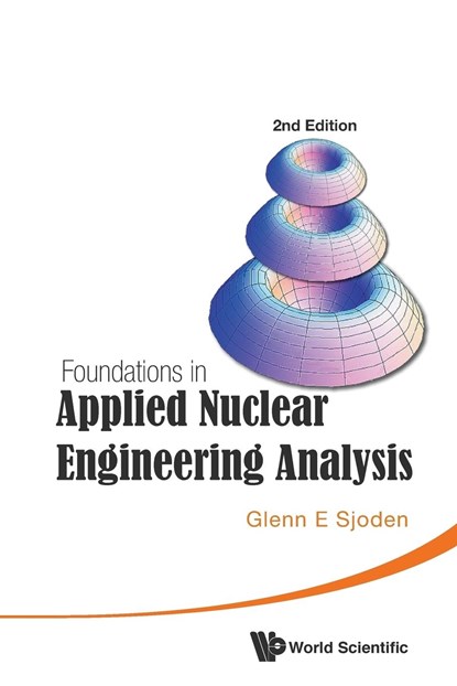 Foundations In Applied Nuclear Engineering Analysis (2nd Edition), GLENN E (US MILITARY,  Usa) Sjoden - Paperback - 9789814630931