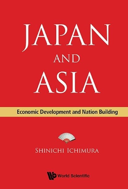 Japan And Asia: Economic Development And Nation Building, SHINICHI (KYOTO UNIV,  Japan) Ichimura - Gebonden - 9789814632096