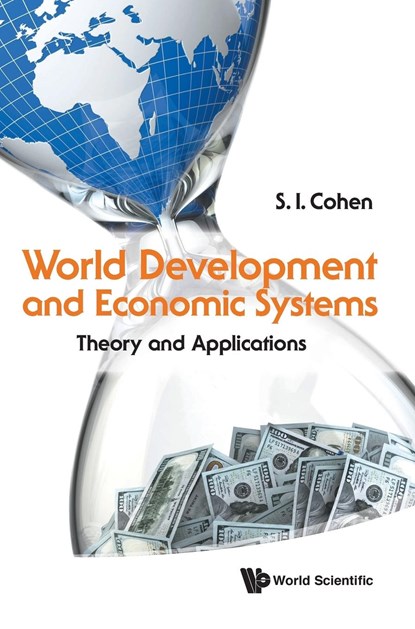 World Development And Economic Systems: Theory And Applications, SOLOMON I (ERASMUS UNIV ROTTERDAM,  The Netherlands) Cohen - Gebonden - 9789814632324