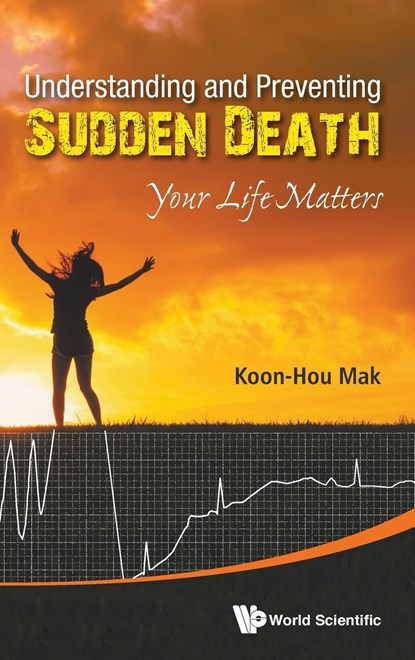 Understanding And Preventing Sudden Death: Your Life Matters, KOON HOU (MAK HEART CLINIC,  S'pore) Mak - Gebonden - 9789814641142