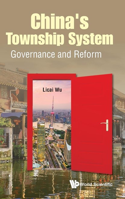 China's Township System: Governance And Reform, LICAI (CENTRAL CHINA NORMAL UNIV,  China) Wu - Gebonden - 9789814675529