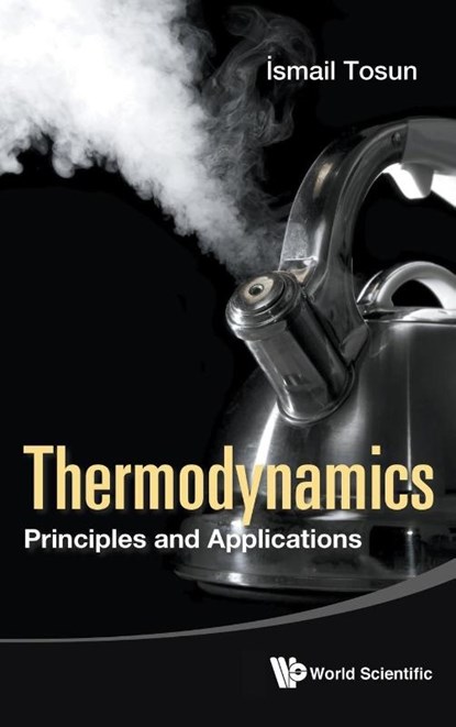 Thermodynamics: Principles And Applications, Ismail (Middle East Technical Univ Tosun - Gebonden - 9789814696937