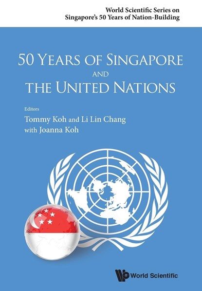 50 Years Of Singapore And The United Nations, LI LIN (PRIME MINISTER'S OFFICE,  S'pore) Chang ; Joanna Tze Yan (-) Koh ; Tommy (Ambassador-at-large, Singapore) Koh - Paperback - 9789814713047