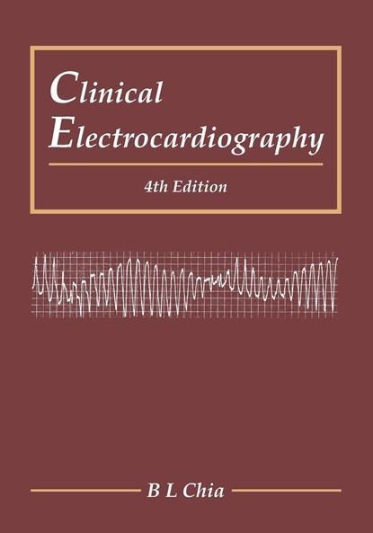 Clinical Electrocardiography (Fourth Edition), BOON LOCK (NUS & NATIONAL UNIV HEART CENTRE,  S'pore) Chia - Paperback - 9789814723268