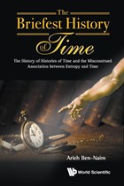 Briefest History Of Time, The: The History Of Histories Of Time And The Misconstrued Association Between Entropy And Time | Ben-Naim, Arieh (the Hebrew Univ Of Jerusalem, Israel) | 
