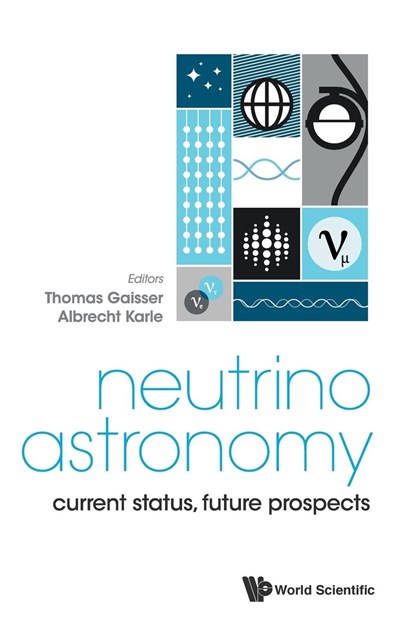 Neutrino Astronomy: Current Status, Future Prospects, THOMAS K (UNIV OF DELAWARE,  Usa) Gaisser ; Albrecht (Univ Of Wisconsin-madison, Usa) Karle - Gebonden - 9789814759403