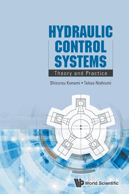 Hydraulic Control Systems: Theory And Practice, SHIZUROU (NATIONAL DEFENSE ACADEMY OF JAPAN,  Japan) Konami ; Takao (National Defense Academy Of Japan, Japan) Nishiumi - Paperback - 9789814759649