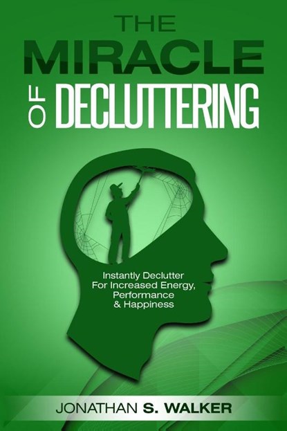 Declutter Your Life - The Miracle of Decluttering, Jonathan S Walker - Paperback - 9789814950220